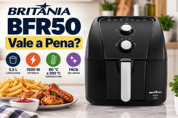 Britânia BFR50 vale a pena? Airfryer Britânia BFR50 de 5,5 litros com controle de temperatura.