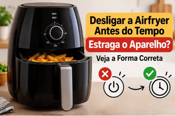 Airfryer desligada antes do tempo, com cesto aberto e ilustração da forma correta de interromper o preparo.