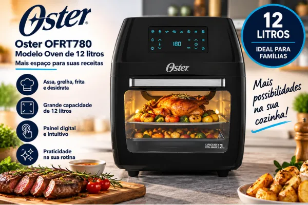 Air Fryer Oster é boa? Modelo OFRT780 Oven de 12 litros com painel digital, porta com visor e alimentos assados, ideal para preparar receitas em família.