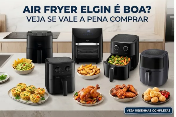 Air Fryer Elgin é Boa? Veja se Vale a Pena Comprar