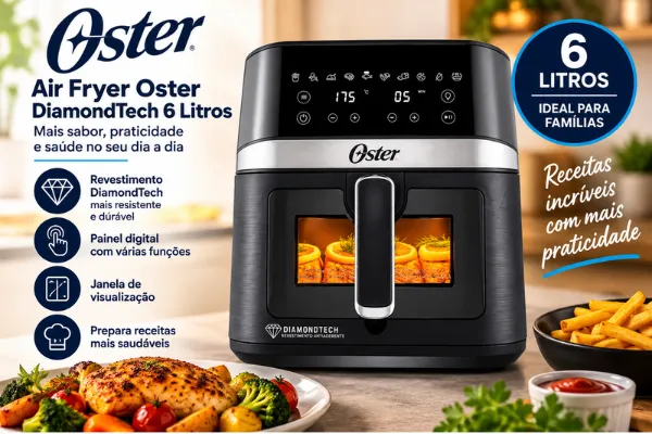 Air Fryer DiamondTech é boa? Modelo Oster de 6 litros com painel digital, revestimento antiaderente e janela de visualização.