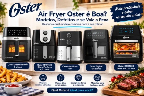 Air Fryer Oster é Boa? Modelos, Defeitos e se Vale a Pena