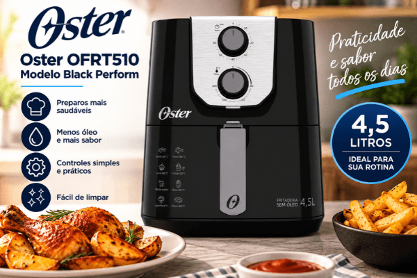 Air Fryer Oster é boa? Modelo OFRT510 Black Perform de 4,5 litros, com controles manuais, acabamento preto e inox e alimentos preparados.