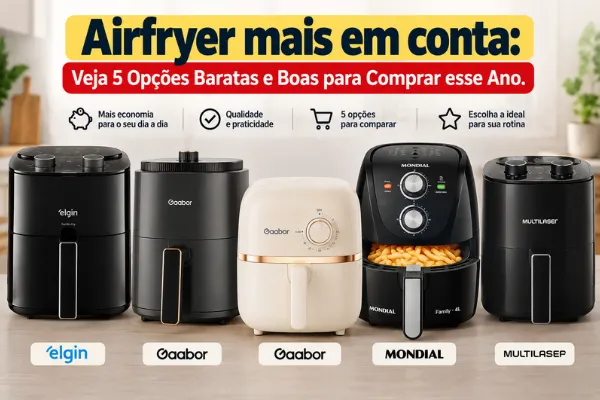 Airfryer mais em conta: Veja 5 Opções Baratas e Boas para Comprar esse Ano.