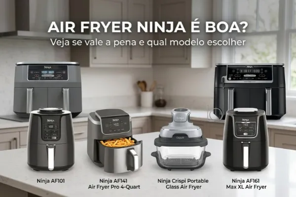 Air Fryer Ninja é boa? Veja se Vale a Pena e qual Modelo Escolher