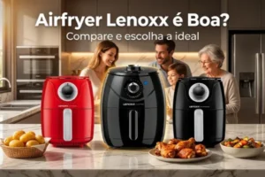 Airfryer Lenoxx PFR905, PFR907 e PFR909 em comparação