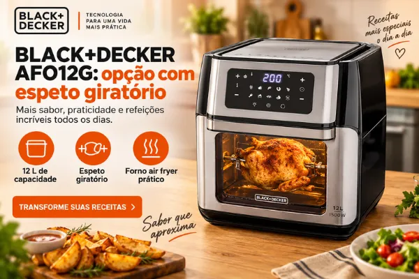 airfryer que faz frango inteiro e tem espeto giratorio Air fryer que assa o frango inteiro BLACK+DECKER AFO12G, com capacidade de 12 litros, espeto giratório e painel digital.