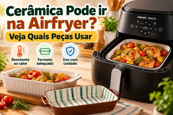 Ceramica pode ir na airfryer? Imagem mostra travessas de cerâmica e uma airfryer com recipiente adequado para uso.