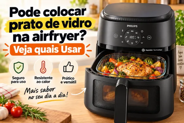 Pode colocar prato de vidro na airfryer? Imagem mostra uma airfryer Philips com um prato de vidro dentro, contendo frango e legumes assados.