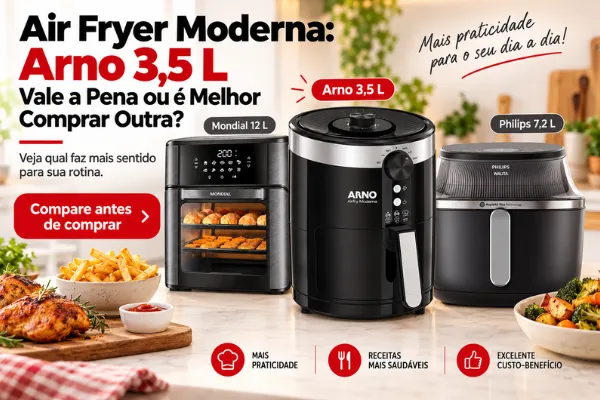Air Fryer Moderna: Arno 3,5 L Vale a Pena ou é Melhor Comprar Outra?